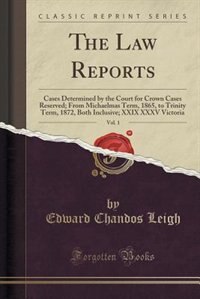 The Law Reports, Vol. 1: Cases Determined by the Court for Crown Cases Reserved; From Michaelmas Term, 1865, to Trinity Term