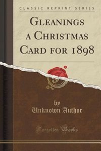 Front cover_Gleanings a Christmas Card for 1898 (Classic Reprint)