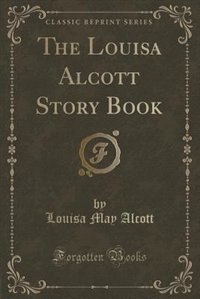 Couverture_The Louisa Alcott Story Book (Classic Reprint)