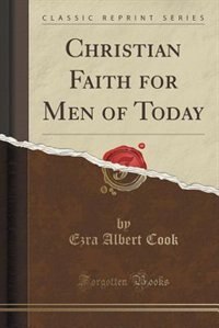 Christian Faith for Men of Today (Classic Reprint)