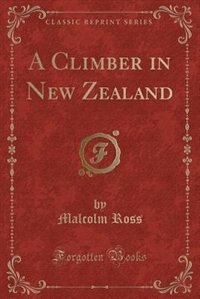 Front cover_A Climber in New Zealand (Classic Reprint)