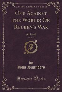 One Against the World; Or Reuben's War, Vol. 2 of 3: A Novel (Classic Reprint)