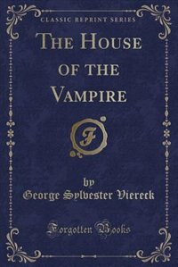 The House of the Vampire (Classic Reprint)