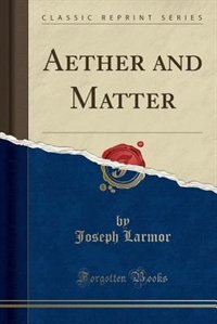 Aether and Matter (Classic Reprint)