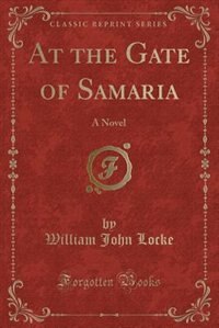At the Gate of Samaria: A Novel (Classic Reprint)
