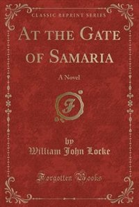 At the Gate of Samaria: A Novel (Classic Reprint)