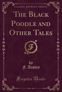 The Black Poodle and Other Tales (Classic Reprint)