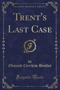 Front cover_Trent's Last Case (Classic Reprint)