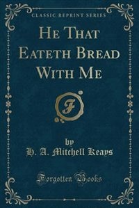 Couverture_He That Eateth Bread With Me (Classic Reprint)