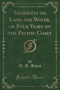 Front cover_Incidents on Land and Water, or Four Years on the Pacific Coast (Classic Reprint)