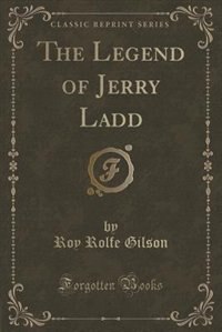 The Legend of Jerry Ladd (Classic Reprint)