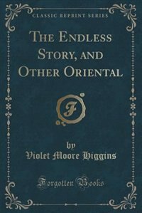 The Endless Story, and Other Oriental (Classic Reprint)