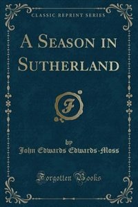 Couverture_A Season in Sutherland (Classic Reprint)