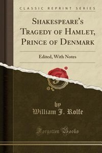 Shakespeare's Tragedy of Hamlet, Prince of Denmark: Edited, With Notes (Classic Reprint)