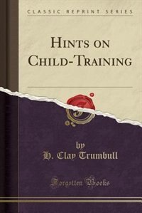 Couverture_Hints on Child-Training (Classic Reprint)