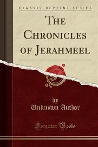 The Chronicles of Jerahmeel, or Hebrew Bible Historiale: Being a Collection of Apocryphal and Pseudo-Epigraphical Books Dealing With the History of the Worl
