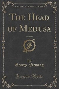 Front cover_The Head of Medusa, Vol. 3 of 3 (Classic Reprint)