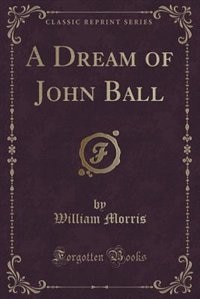 Couverture_A Dream of John Ball (Classic Reprint)