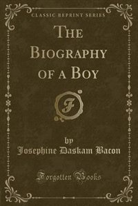 The Biography of a Boy (Classic Reprint)