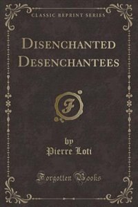 Couverture_Disenchanted Desenchantees (Classic Reprint)