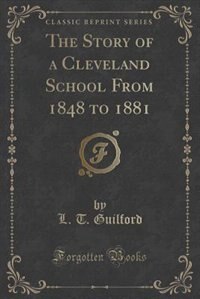 Front cover_The Story of a Cleveland School From 1848 to 1881 (Classic Reprint)