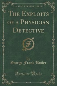 Couverture_The Exploits of a Physician Detective (Classic Reprint)
