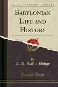 Babylonian Life and History (Classic Reprint) de E. A. Wallis Budge