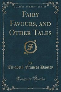 Couverture_Fairy Favours, and Other Tales (Classic Reprint)