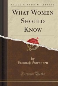 Front cover_What Women Should Know (Classic Reprint)