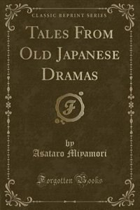 Front cover_Tales From Old Japanese Dramas (Classic Reprint)