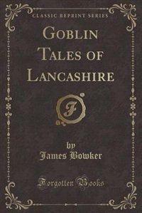 Couverture_Goblin Tales of Lancashire (Classic Reprint)