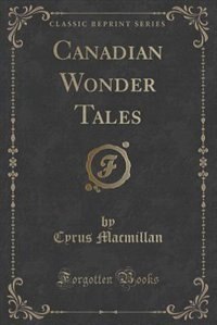 Front cover_Canadian Wonder Tales (Classic Reprint)