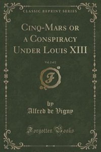 Couverture_Cinq-Mars or a Conspiracy Under Louis XIII, Vol. 2 of 2 (Classic Reprint)