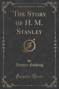 Couverture_The Story of H. M. Stanley (Classic Reprint)