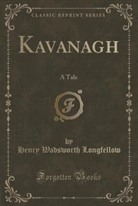 Kavanagh: A Tale (Classic Reprint)