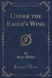 Couverture_Under the Eagle's Wing (Classic Reprint)