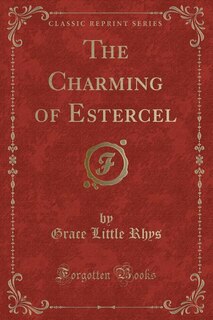 Front cover_The Charming of Estercel (Classic Reprint)
