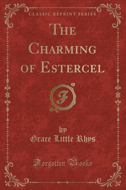 Front cover_The Charming of Estercel (Classic Reprint)