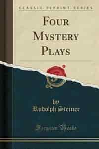 Four Mystery Plays (Classic Reprint) by Rudolph Steiner