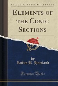 Front cover_Elements of the Conic Sections (Classic Reprint)
