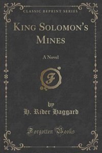 King Solomon's Mines: A Novel (Classic Reprint)