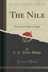 The Nile: Notes for Travellers in Egypt (Classic Reprint) de E. A. Wallis Budge