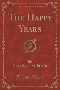 The Happy Years (Classic Reprint)