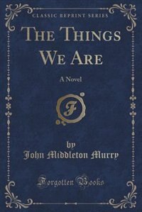 The Things We Are: A Novel (Classic Reprint)