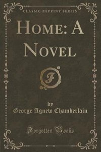 Home: A Novel (Classic Reprint)