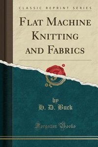 Front cover_Flat Machine Knitting and Fabrics (Classic Reprint)