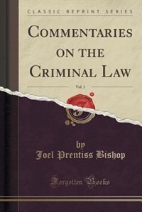 Front cover_Commentaries on the Criminal Law, Vol. 1 (Classic Reprint)