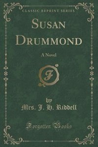 Susan Drummond: A Novel (Classic Reprint)
