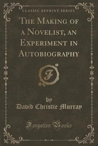 Couverture_The Making of a Novelist, an Experiment in Autobiography (Classic Reprint)