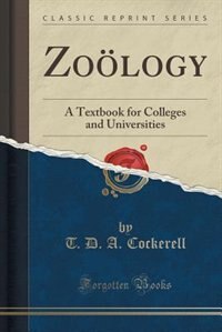 Zoölogy: A Textbook for Colleges and Universities (Classic Reprint)